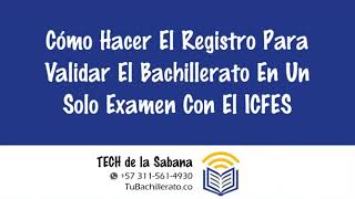 Cómo registrar el examen Validación del bachillerato con el ICFES. v.2021