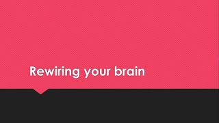 Rewiring Your Brain - 17 November 2024