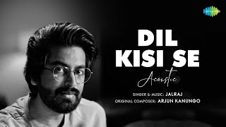 Dil Kisi Se - Recreation | JaIRaj | Cover Song | Arjun Kanungo | Nikki Tamboli | Kunaal Vermaa  |