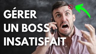 Comment gérer un patron insatisfait ?