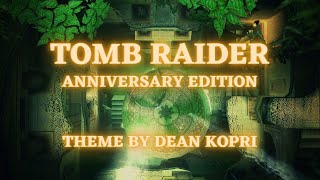 TOMB RAIDER Anniversary Edition theme - Fan made by Dean Kopri