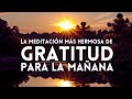 Mindfulness MEDITACIÓN de GRATITUD para la MAÑANA ☀️ El PODER de AGRADECER cada DÍA 🙏 GRACIAS