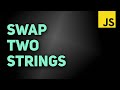 Swap Two Strings in JavaScript | Learn JavaScript