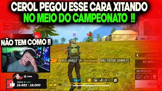 CEROL PEGOU ESSE CARA XITANDO NO MEIO DO CAMPEONATO E FICOU SEM ACREDITAR!! FOI EXPULSO DO CAMP !!