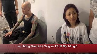 Nóng: Vợ chồng Phú Lê bị Công an TP.Hà Nội bắt giữ