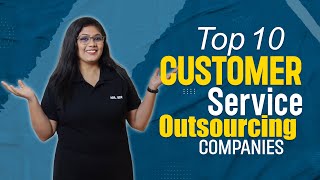 Top 10 Customer Service Outsourcing Companies | Best Customer Support Solutions