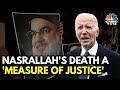 Biden Calls Hezbollah Leader's Killing 'Measure Of Justice', Expresses Clear Support To Israel |N18G