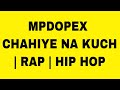 MPDOPEX - CHAHIYE NA KUCH | RAP | HIP HOP