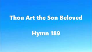 Thou Art the Son Beloved –Hymn 189