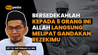 Pahalanya Luar Biasa !! Bersedekahlah Kepada 5 Orang ini !! - Ustadz Adi Hidayat - Nurpedia