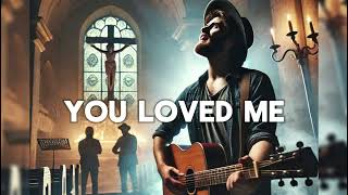 You Loved Me - Holy Song