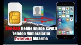 Sim Karttaki Numaraları Cep Telefonumuza Nasıl Aktarırız