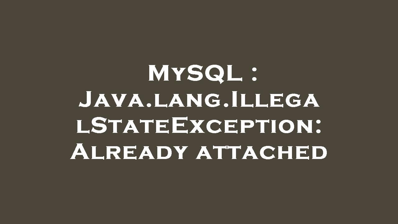 Mysql Java Lang Illegalstateexception Already Attached Youtube