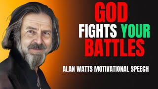 ALAN WATTS - GOD FIGHTS YOUR BATTLES | Alan Watts Best Motivational Speech.