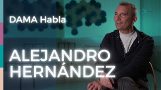 DAMA Habla: Alejandro Hernández