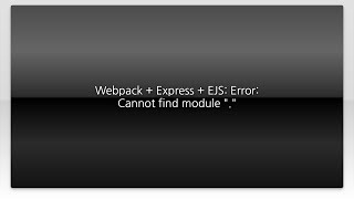Webpack + Express + EJS: Error: Cannot find module "."