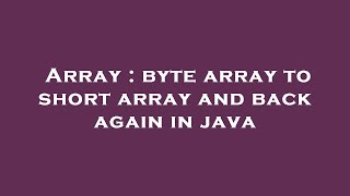 Array : byte array to short array and back again in java