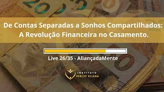 Live 26 De Contas Separadas a Sonhos Compartilhados: A Revolução Financeira no Casamento.