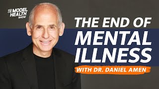 How Neuroscience Is Transforming Psychiatry & The End Of Mental Illness - With Guest Dr. Daniel Amen