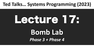 CSCI2467 - Lecture 17. Bomb Lab - Phase 3 + 4