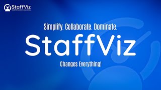 Simplify. Collaborate. Dominate. StaffViz Changes Everything