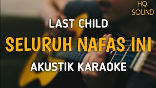 Last Child - Seluruh Nafas Ini (Akustik Karaoke)