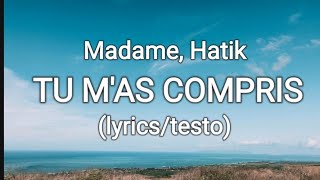 Madame, Hatik - TU M'AS COMPRIS (lyrics/testo)