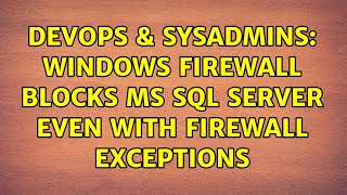 DevOps & SysAdmins: Windows firewall blocks MS SQL Server even with firewall exceptions