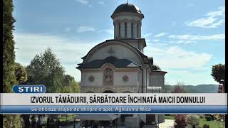 IZVORUL TAMADUIRII, SARBATOARE INCHINATA MAICII DOMNULUI