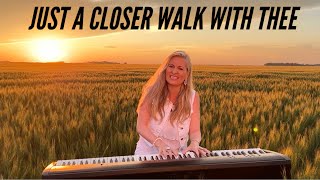 Just a Closer Walk With Thee - The most BEAUTIFUL hymn!