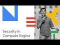 Best Practices for Privacy and Security in Compute Engine (Cloud Next '18)