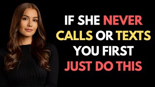 If She NEVER Calls Or Texts You First, Just Do This | Female Psychology