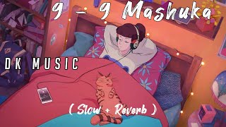 9-9 Mashuka || Slow Reverb || Sunanda Sharma || Dk Music
