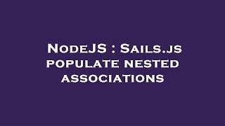 NodeJS : Sails.js populate nested associations