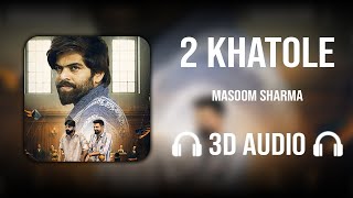 2 Khatole (3D AUDIO) - Masoom Sharma | Haryanvi Song