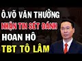 TBT TÔ LÂM LÀM SẠCH BỘ MÁY: KỶ LUẬT ÔNG VÕ VĂN THƯỞNG - KHÔNG CÓ HẠ CÁNH AN TOÀN|||#baolaodongbg