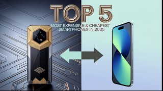 Luxury vs. Budget: The 5 Most Expensive \u0026 5 Cheapest Smartphones of 2025!