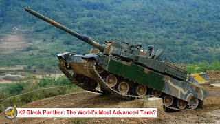 K2 Black Panther: The World’s Most Advanced Tank?