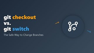 Switching Branches Safely: Git Checkout vs. Git Switch Explained