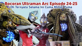 Semuanya Cuma Mimpi || Ultraman Arc Episode 24-25