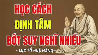 LỤC TỔ HUỆ NĂNG - Học cách định tâm giúp tâm trí tĩnh lặng bớt suy nghĩ nhiều, nên nghe 1 lần ?