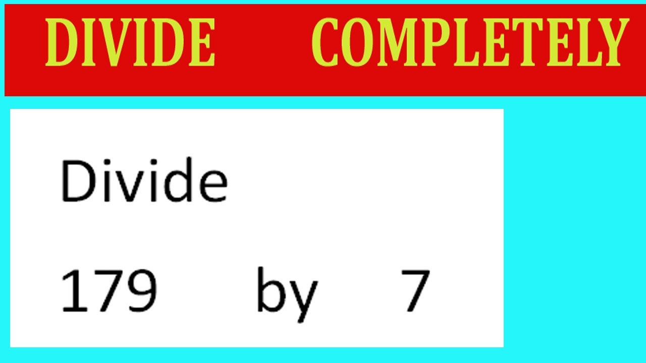 Divide 179 By 7 Divide Completely Youtube