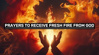 Life-Changing Daily Morning \u0026 Night Prayers for Fresh Fire From God, Unleash the Power of God's Fire