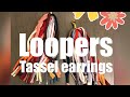 How to Make Loopers Tassel Earrings