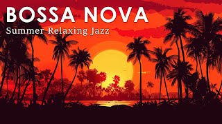Bossa Nova Smooth Rhythms ~ Bossa Nova Jazz Music for Relaxing ~ Summer Jazz Playlist