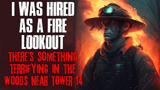 "I Was Hired As A Fire Lookout, There's Something TERRIFYING In The Woods Near Tower 14" Creepypasta