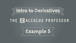Introducing the Derivative, Example 5