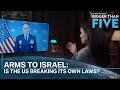 Arms to Israel: Is the U.S. breaking its own laws? | Bigger Than Five