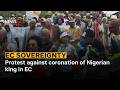 Protest against coronation of Nigerian king in EC
