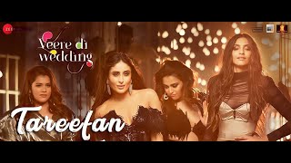 Tareefan | Veere Di Wedding | QARAN Ft. Badshah | Kareena Kapoor Khan, Sonam Kapoor, Swara & Shikha